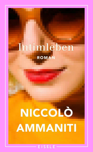 Intimleben: Roman | Der Bestseller aus Italien – "Ein tragisch-komisches Porträt der italienischen Gesellschaft." Berliner Morgenpost