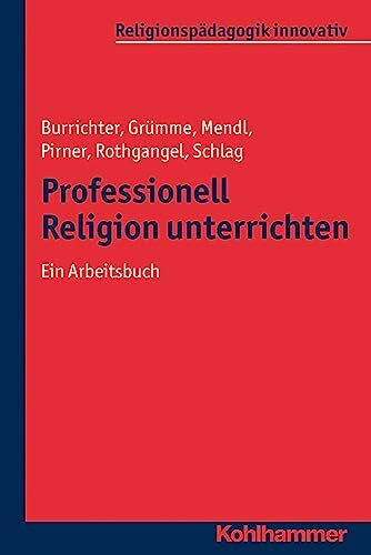 Professionell Religion unterrichten: Ein Arbeitsbuch (Religionspädagogik innovativ, 2, Band 2)