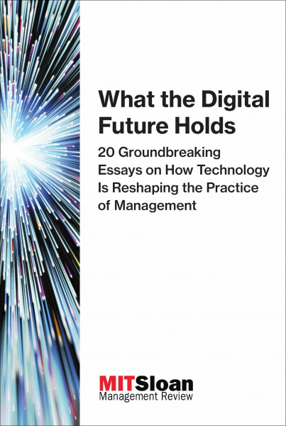 What the Digital Future Holds: 20 Groundbreaking Essays on How Technology Is Reshaping the Practice of Management (The Digital Future of Management, Band 2)