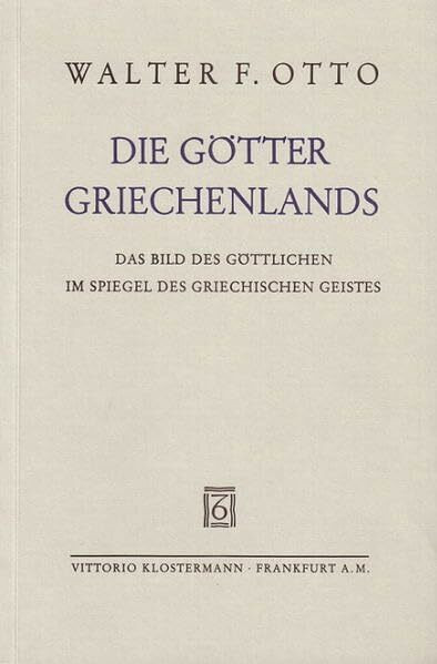 Die Götter Griechenlands: Das Bild des Göttlichen im Spiegel des griechischen Geistes