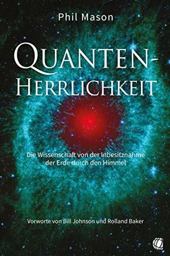 Quanten-Herrlichkeit: Die Wissenschaft von der Inbesitznahme der Erde durch den Himmel