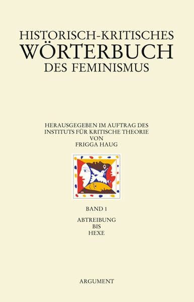 Historisch-kritisches Wörterbuch des Feminismus: Band 1: Abtreibung bis Hexe (Argument Sonderband / Neue Folge)
