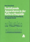 Festsitzende Apparaturen in der Kieferorthopädie: unter besonerer Berücksichtigung der Edgewise-Technik. Grundlagen, Materialien, Technik, klinische Aspekte