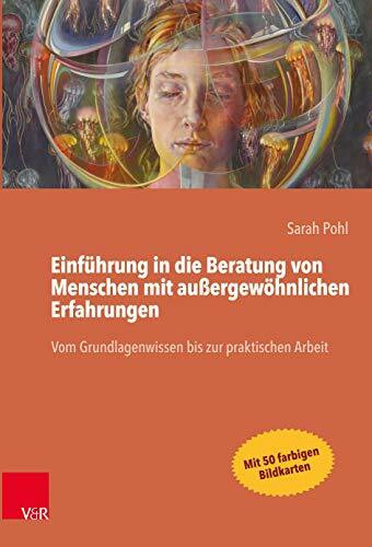 Einführung in die Beratung von Menschen mit außergewöhnlichen Erfahrungen: Vom Grundlagenwissen bis zur praktischen Arbeit