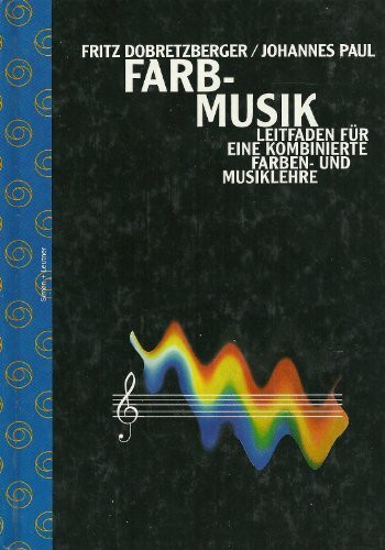 Farbmusik: Leitfaden für eine kombinierte Farben- und Musiklehre