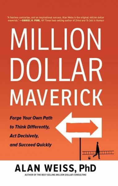 Million Dollar Maverick: Forge Your Own Path to Think Differently, Act Decisively, and Succeed Quickly