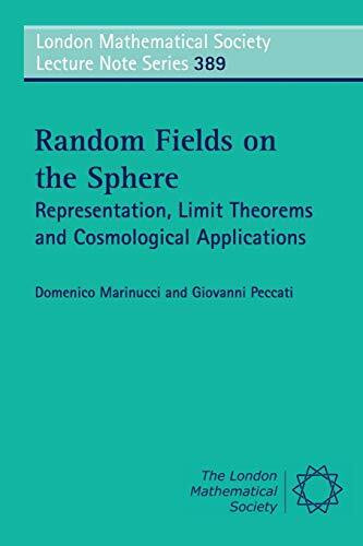 Random Fields on the Sphere: Representation, Limit Theorems and Cosmological Applications (London Mathematical Society Lecture Note, 389, Band 389)