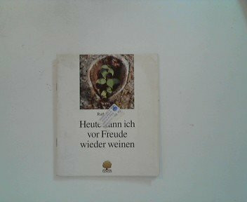 Heute kann ich vor Freude wieder weinen (Eschbacher Geschenkhefte)