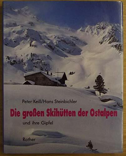 Die grossen Skihütten der Ostalpen: Und ihre Gipfel