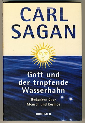 Gott und der tropfende Wasserhahn. Gedanken über Mensch und Kosmos