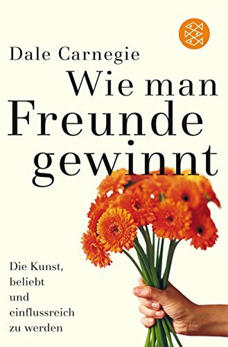Wie man Freunde gewinnt: Die Kunst, beliebt und einflussreich zu werden (Allgemeines Sachbuch, Band 17069)
