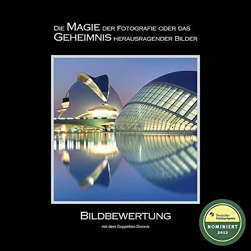 BILDBEWERTUNG mit dem Doppelten Dreieck: Die MAGIE der Fotografie oder das GEHEIMNIS herausragender Bilder