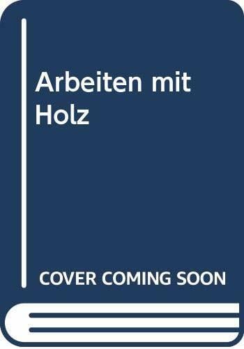 Arbeiten mit Holz Arbeiten mit Holz