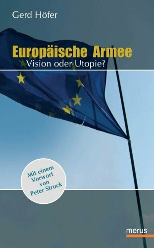 Europäische Armee: Vision und Utopie? Mit einem Vorwort von Peter Struck
