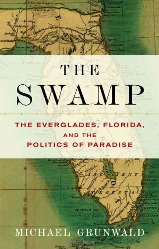 The Swamp: The Everglades, Florida, and the Politics of Paradise