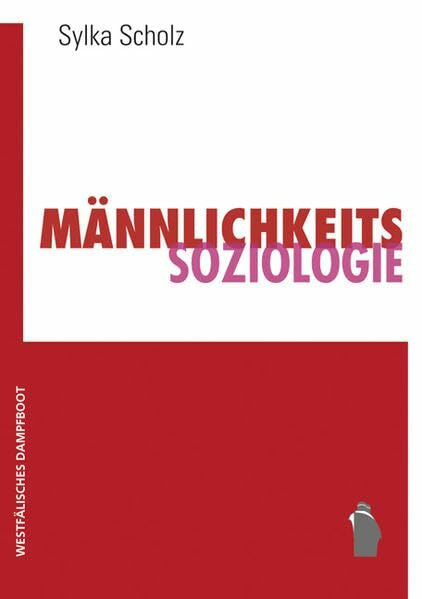 Männlichkeitssoziologie: Studien aus den sozialen Feldern Arbeit, Politik und Militär im vereinten Deutschland