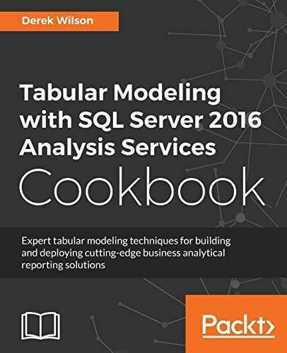 Tabular Modeling with SQL Server 2016 Analysis Services Cookbook