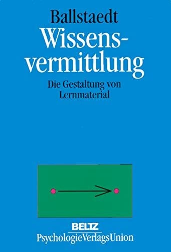 Wissensvermittlung: Die Gestaltung von Lernmaterial Wissensvermittlung: Die Gestaltung von Lernmaterial