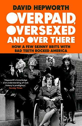 Overpaid, Oversexed and Over Here