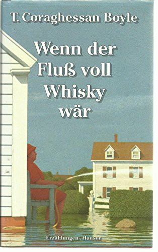 Wenn der Fluß voll Whisky wär: Erzählungen