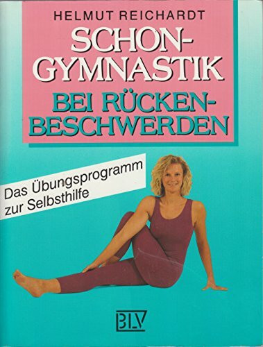 Schongymnastik bei Rückenbeschwerden. Das Übungsprogramm zur Selbsthilfe