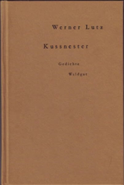 Kussnester: Gedichte (Werkreihe Werner Lutz)