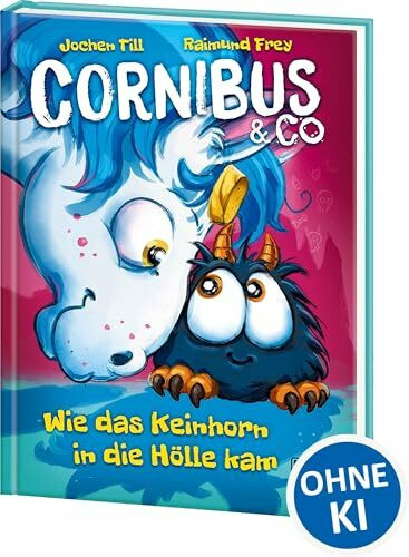 Cornibus & Co. (Band 4) - Wie das Keinhorn in die Hölle kam: Die Abenteuer von Cornibus gehen höllisch lustig weiter - Für Kinder ab 10 Jahren - Wow! Das will ich lesen!