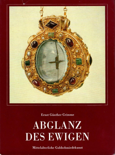 Abglanz des Ewigen. Mittelalterliche Goldschmiedekunst
