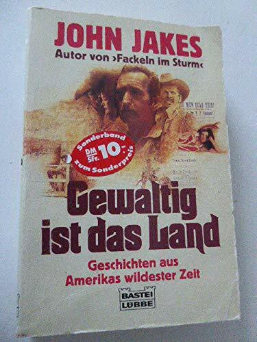 Gewaltig ist das Land. Geschichten aus Amerikas wildester Zeit. (Allgemeine Reihe. Bastei Lübbe Taschenbücher)