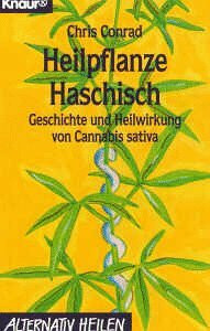 Heilpflanze Haschisch: Geschichte und Heilwirkung von Cannabis sativa (Knaur Taschenbücher. Alternativ Heilen)