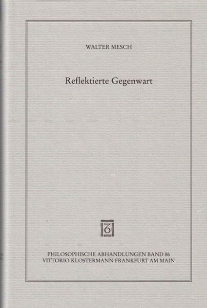 Reflektierte Gegenwart. Eine Studie über Zeit und Ewigkeit bei Platon, Aristoteles, Plotin und Augustinus