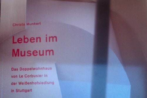 Leben im Museum. Das Doppelhaus von Le Corbusier in der Weißenhofsiedlung in Stuttgart