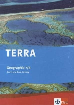 TERRA Geographie 7/8. Ausgabe Berlin, Brandenburg Gymnasium, Integrierte Sekundarschule, Oberschule: Schülerbuch Klasse 7/8 (TERRA Geographie. Ausgabe ... Sekundarschule, Oberschule ab 2011)