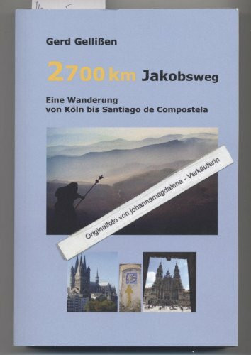 2700 km Jakobsweg: Eine Wanderung von Koeln bis Santiago de Compostela