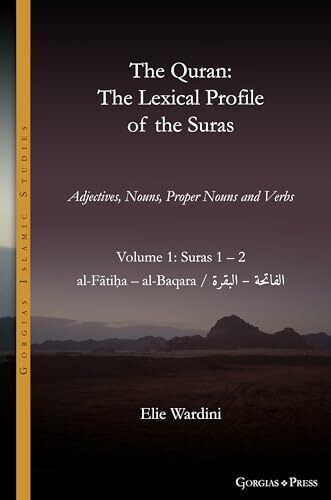 The Quran. The Lexical Profile of the Suras: Volume 1: Suras: 1-2: الفاتحة - البقرة: al-Fātiḥa - al-Baqara (Gorgias Islamic Studies, Band 22)