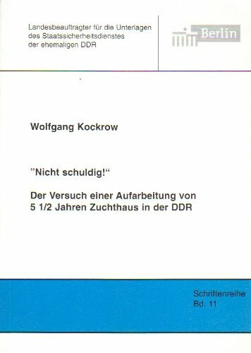 "Nicht schuldig!" Der Versuch einer Aufarbeitung von 5 1/2 Jahren Zuchthaus in der DDR (Schriftenreihe des Berliner Landesbeauftragten für die ... Staatssicherheitsdienstes der ehemaligen DDR)