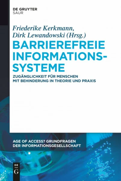 Barrierefreie Informationssysteme: Zugänglichkeit für Menschen mit Behinderung in Theorie und Praxis (Age of Access? Grundfragen der Informationsgesellschaft, 6, Band 6)