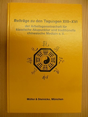 Beiträge zu den Tagungen der Arbeitsgemeinschaft für klassische Akupunktur und traditionelle chinesische Medizin e.V. (XIII.-XVI.): In Memoriam Dr. Jean Schatz
