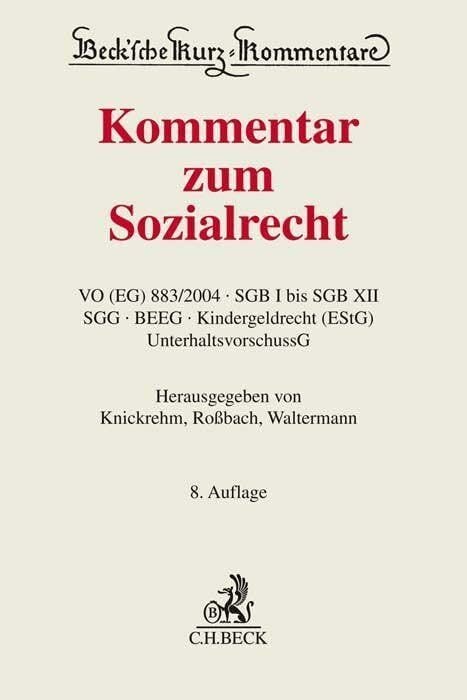 Kommentar zum Sozialrecht: VO (EG) Nr. 883/2004, SGB I bis SGB XII, SGG, BEEG, Kindergeldrecht (EStG), UnterhaltsvorschussG (Beck'sche Kurz-Kommentare) Kommentar zum Sozialrecht: VO (EG) Nr. 883/2004, SGB I bis SGB XII, SGG, BEEG, Kindergeldrecht (EStG), UnterhaltsvorschussG (Beck'sche Kurz-Kommentare)