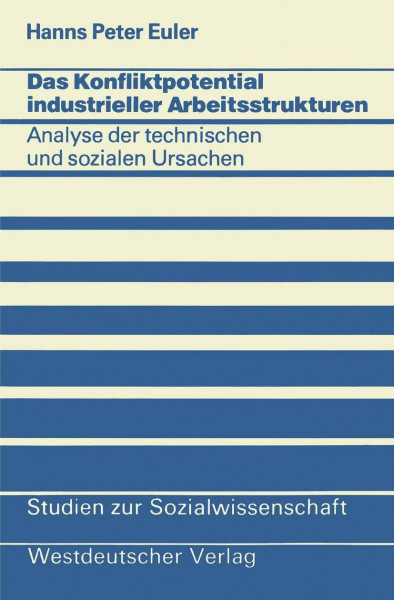 Das Konfliktpotential industrieller Arbeitsstrukturen: Analyse der Technischen und Sozialen Ursachen (Studien zur Sozialwissenschaft) (German Edition) (Studien zur Sozialwissenschaft, 12, Band 12)
