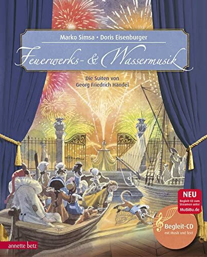 Feuerwerks- und Wassermusik (Das musikalische Bilderbuch mit CD und zum Streamen): Die Suiten von Georg Friedrich Händel: Die Suiten von Georg Friedrich Händel. Mit CD