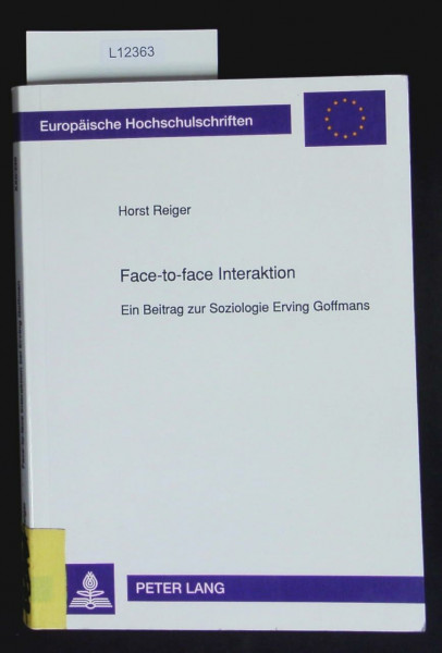 Face-to-face Interaktion: Ein Beitrag zur Soziologie Erving Goffmans (Europäische Hochschulschriften / European University Studies / Publications ... Series 22: Sociology / Série 22: Sociologie)
