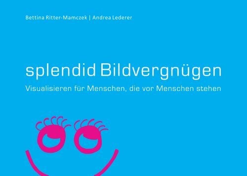 splendid Bildvergnügen: Visualisierungen für Menschen, die vor Menschen stehen splendid Bildvergnügen: Visualisierungen für Menschen, die vor Menschen stehen