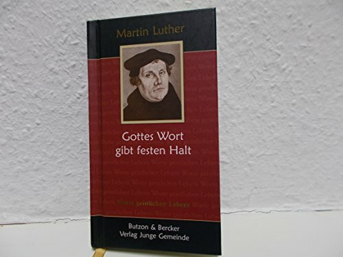 Martin Luther - Gottes Wort gibt festen Halt: Worte geistlichen Lebens
