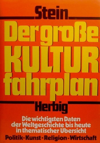 Der grosse Kulturfahrplan : Die wichtigsten Daten der Weltgeschichte bis heute in thematischen Übersichten: Politik, Kunst, Religion, Wirtschaft.