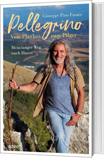 Pellegrino - Vom Playboy zum Pilger: Mein langer Weg nach Hause
