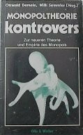 Monopoltheorie kontrovers. Zur neueren Theorie und Empirie des Monopols