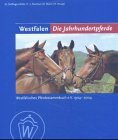 Westfalen - Die Jahrhundertpferde: Westfälisches Pferdestammbuch e.V. 1904-2004