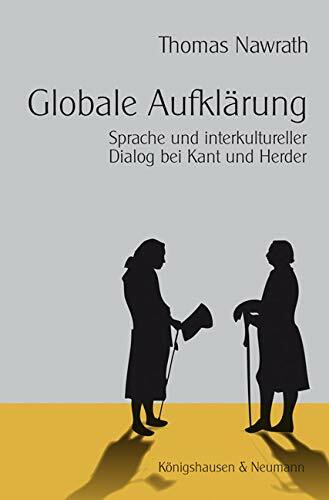 Globale Aufklärung: Sprache und interkultureller Dialog bei Kant und Herder: Sprache und interkultureller Dialog bei Kant und Herder. Diss. ... Schriften. Reihe Philosophie)