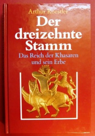 Der dreizehnte Stamm. Das Reich der Khasaren und sein Erbe